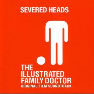 severed-heads-The-Illustrated-Family-Doctor-soundtrack