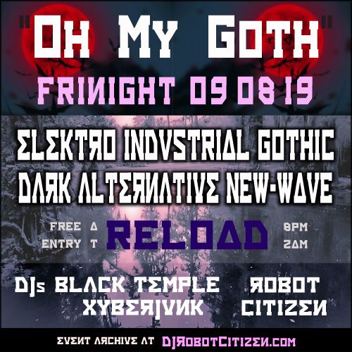 Canberran Australian Gothic Alternative Scene Nightclubs OH MY GOTH Nightclub Dark Electronic Industrial Dance Music 80s 90s 00s 10s Subculture Club Scenes Events DJs DJ Xyberjunk Robot Citizen Black Temple Producers Canberra Australia Reload venue Civic